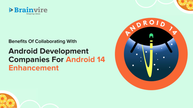Top Benefits of Android App Development Partner for Android 14