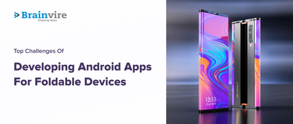 Top Challenges Of Developing Android Apps For Foldable Devices And How To Overcome Them