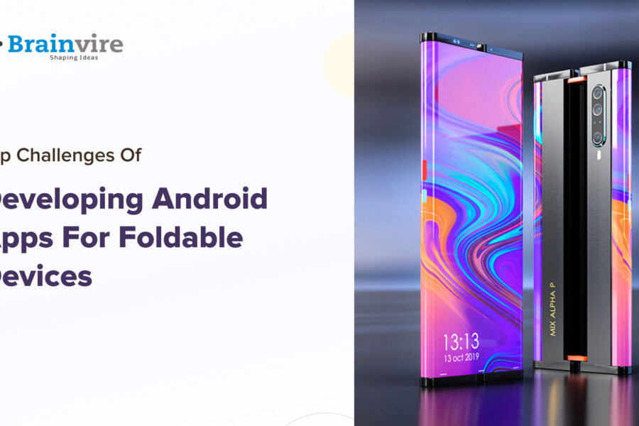 Top Challenges Of Developing Android Apps For Foldable Devices And How To Overcome Them