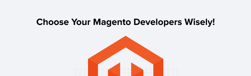 Choose Your Magento Developers Wisely