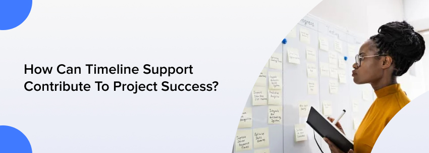 How Can Timeline Support Contribute To Project Success?Â 