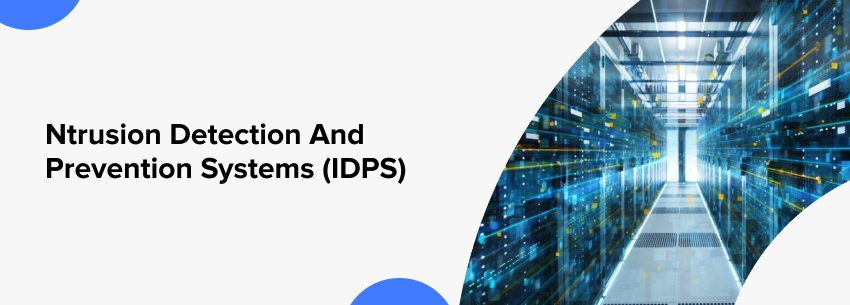 Intrusion Detection and Prevention Systems (IDPS)