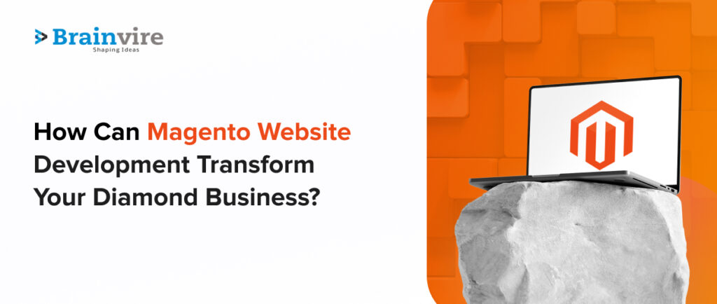 How Can Magento Website Development Transform Your Diamond Business?
