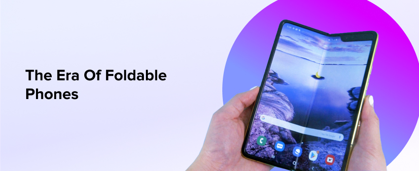 The Era Of Foldable Phones