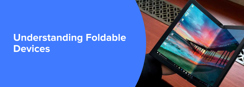 Understanding Foldable Devices