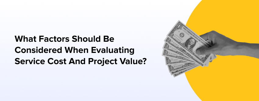 What Factors Should Be Considered When Evaluating Service Cost And Project Value? 
