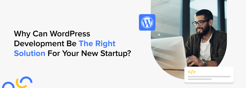 Why Can WordPress Development Be The Right Solution For Your New Startup In 2023?Â 