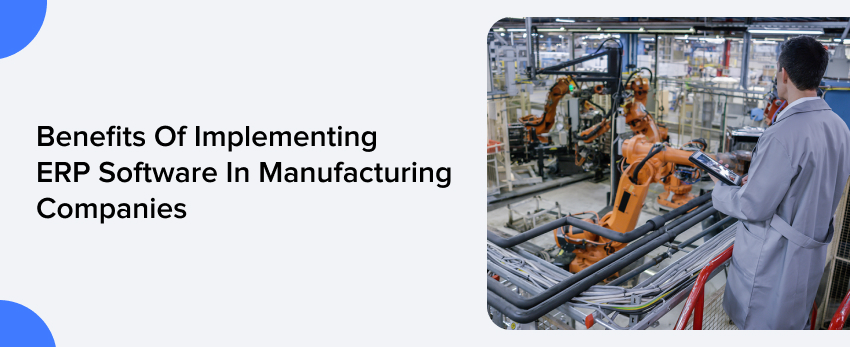 Benefits Of Implementing ERP Software in Manufacturing Companies