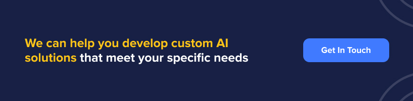 We Can Help You Develop Custom Ai Solutions That Meet Your Specific Needs.