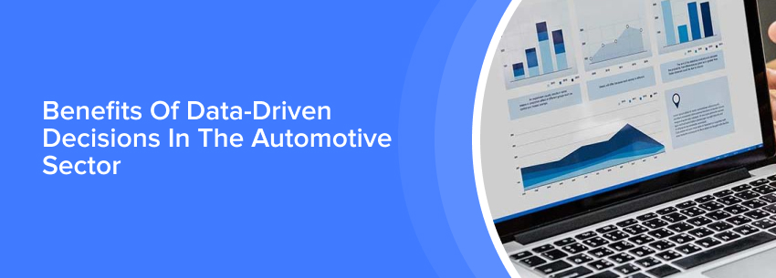 Benefits Of Data-Driven Decisions In The Automotive Sector