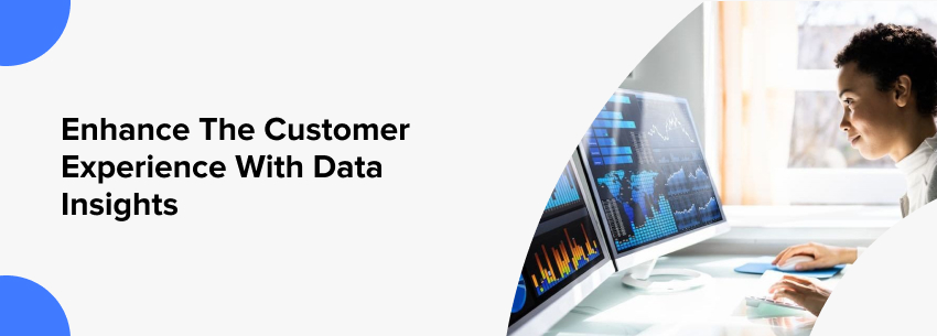 Enhance The Customer Experience With Data Insights