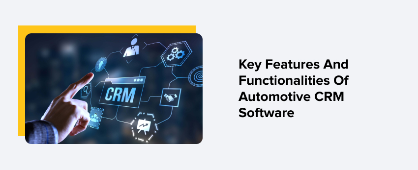 Key Features And Functionalities Of Automotive CRM Software