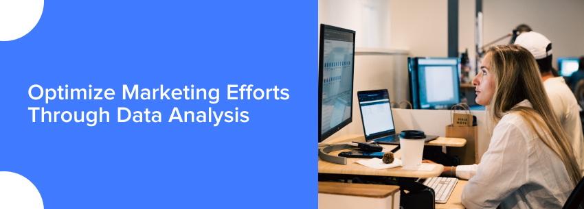 Optimize Marketing Efforts through Data Analysis
