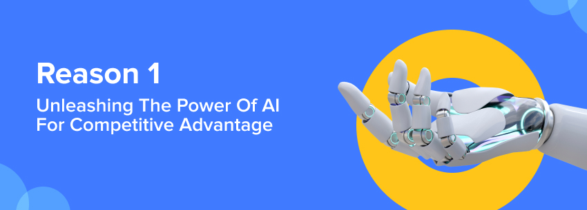 Reason 1: Unleashing the Power of AI for Competitive Advantage