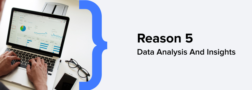 Reason 5: Data Analysis and Insights