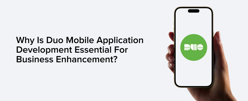 Duo Mobile Application Development Essential for Business Enhancement