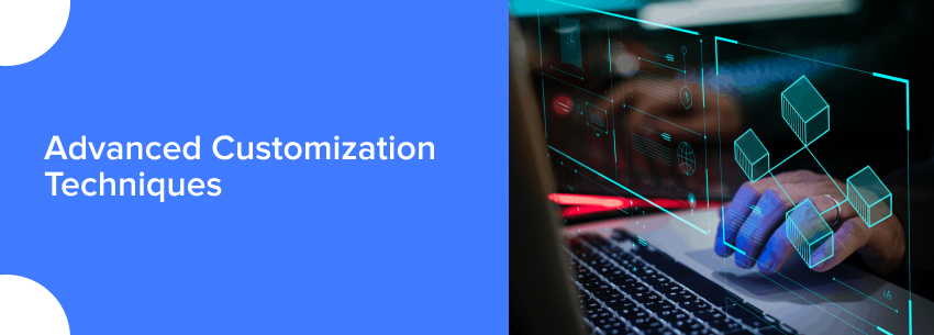 Advanced Customization Techniques