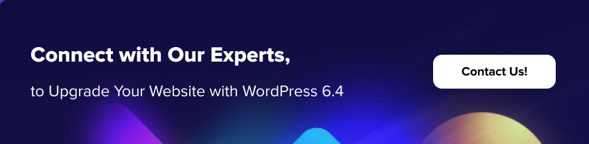 connect with our experts, to upgrade your website with wordpress 6 4!