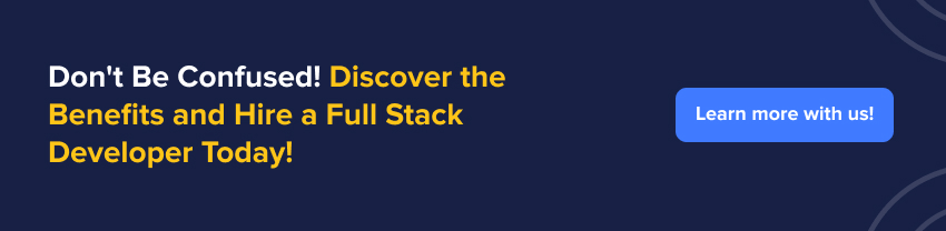 Don't Be Confused Discover the Benefits and Hire a Full Stack Developer Today!