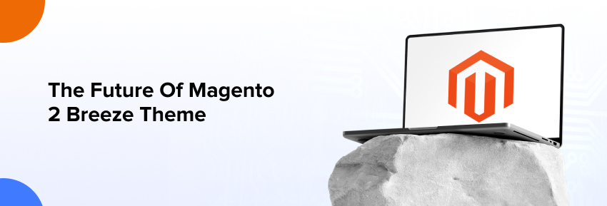 The Future of Magento 2 Breeze Theme
