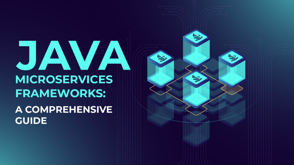 A Guide to Selecting the Best Java Framework for Your Microservices