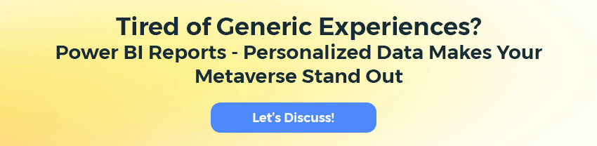 tired of generic experiences power bi reports - personalized data makes your metaverse stand out