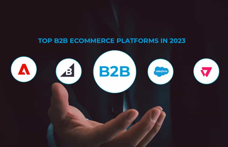 Top B2B eCommerce Platforms in 2023!