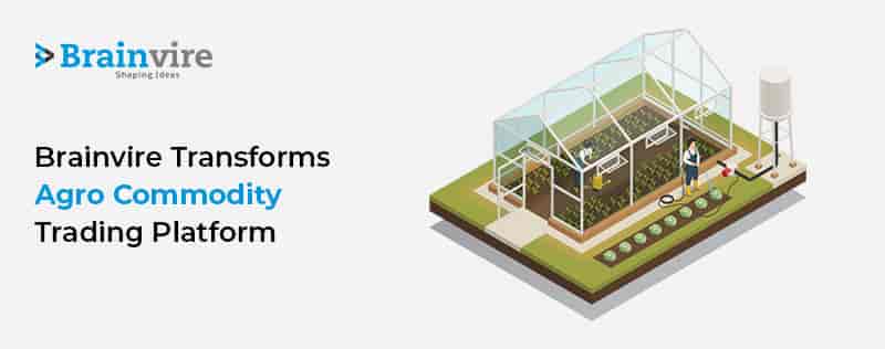 Brainvire Transforms Agro Commodity Trading Platform