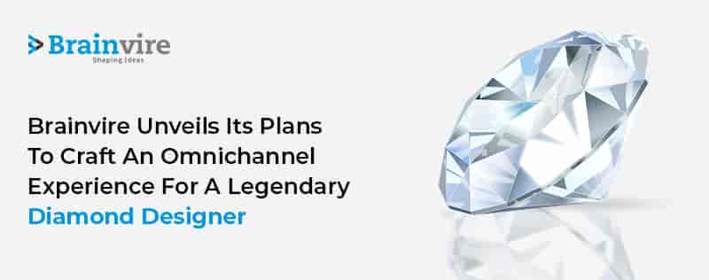 Brainvire Unveils Its Plans to Craft an Omnichannel Experience for a Legendary Diamond Designer Brainvire Unveils Its Plans to Craft an Omnichannel Experience for a Legendary Diamond Designer