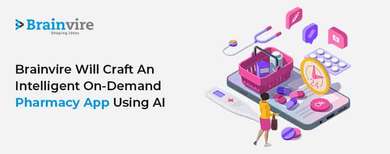 Brainvire Will Craft an Intelligent On-Demand Pharmacy App Using AI
