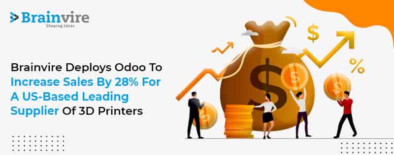 Brainvire Deploys Odoo to Increase Sales by 28% for a US-Based Leading Supplier of 3D Printers Brainvire Deploys Odoo to Increase Sales by 28% for a US-Based Leading Supplier of 3D Printers