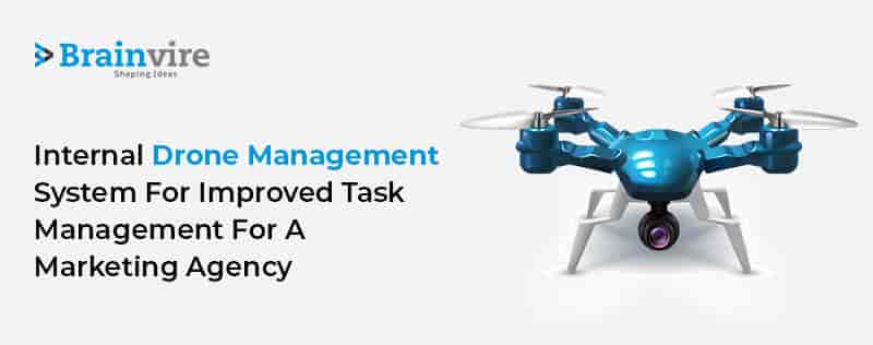 Internal Drone Management System For Improved Task Management For A Marketing Agency