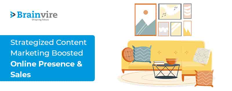 Content Marketing Increased Traffic for a Leading US-Based Online Furniture Store Content Marketing Increased Traffic for a Leading US-Based Online Furniture Store