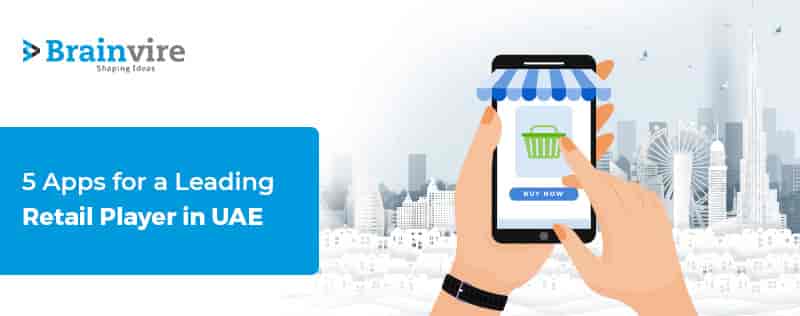 Brainvire helps UAE’s Retail Front-Runner successfully mark their Digital Footprint in the EMEA region Brainvire helps UAE’s Retail Front-Runner successfully mark their Digital Footprint in the EMEA region