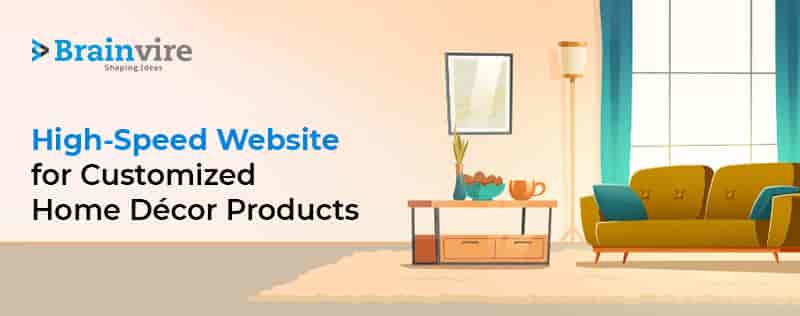 High-Speed Website Offers Seamless Customer Experience to an Elite Home Décor Brand in North America High-Speed Website Offers Seamless Customer Experience to an Elite Home Décor Brand in North America