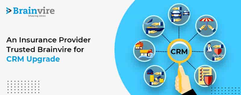 Brainvire Helps an Insurance Provider to Overhaul its Outdated CRM Brainvire Helps an Insurance Provider to Overhaul its Outdated CRM