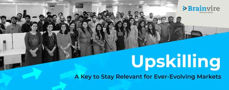 Upskilling: A Key to Stay Relevant for Ever-Evolving Markets