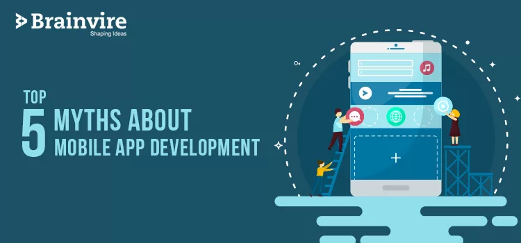 Top 5 Myths About Mobile App Development