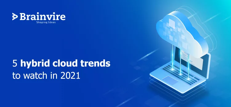 5 Hybrid Cloud Trends To Watch Out For In 2021