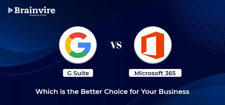 G Suite vs Microsoft 365 - Which is the Better Choice for Your Business