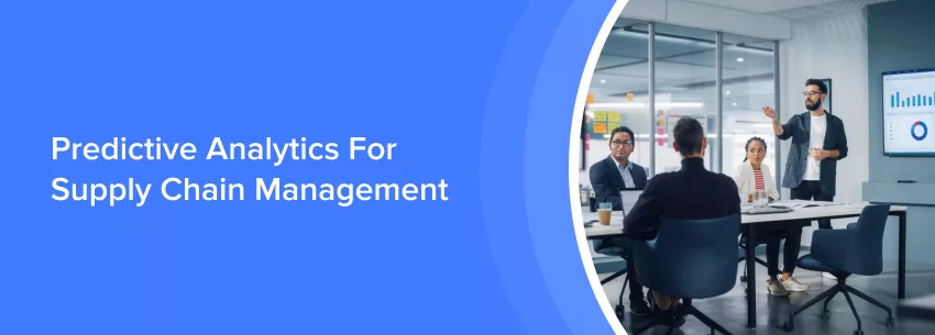 Predictive Analytics For Supply Chain Management