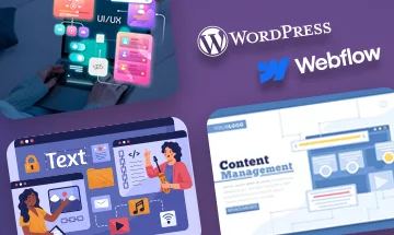 Choosing the Right CMS for Your Business: A Comprehensive Guide to Webflow vs WordPress
