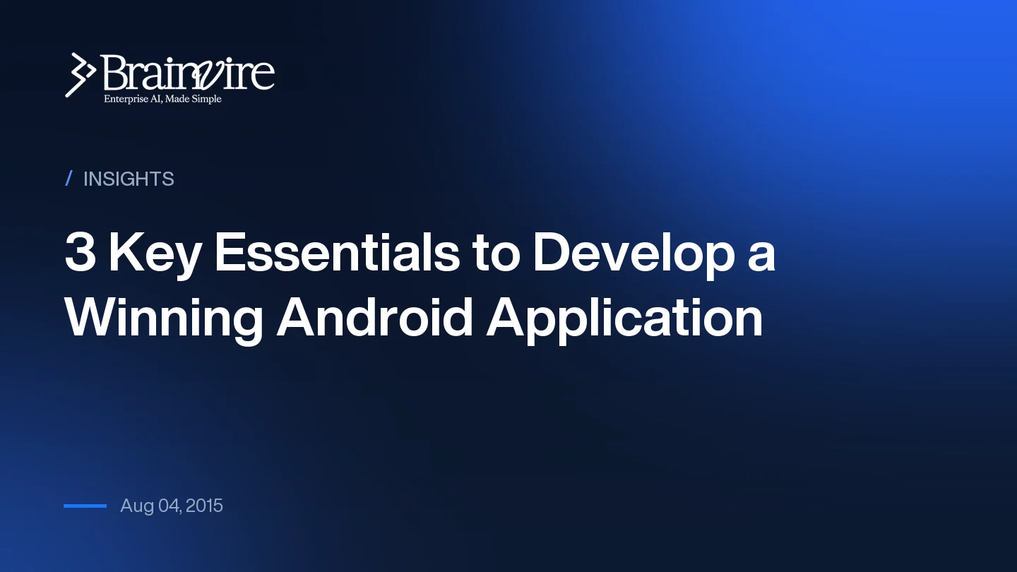 3 Key Essentials to Develop a Winning Android Application