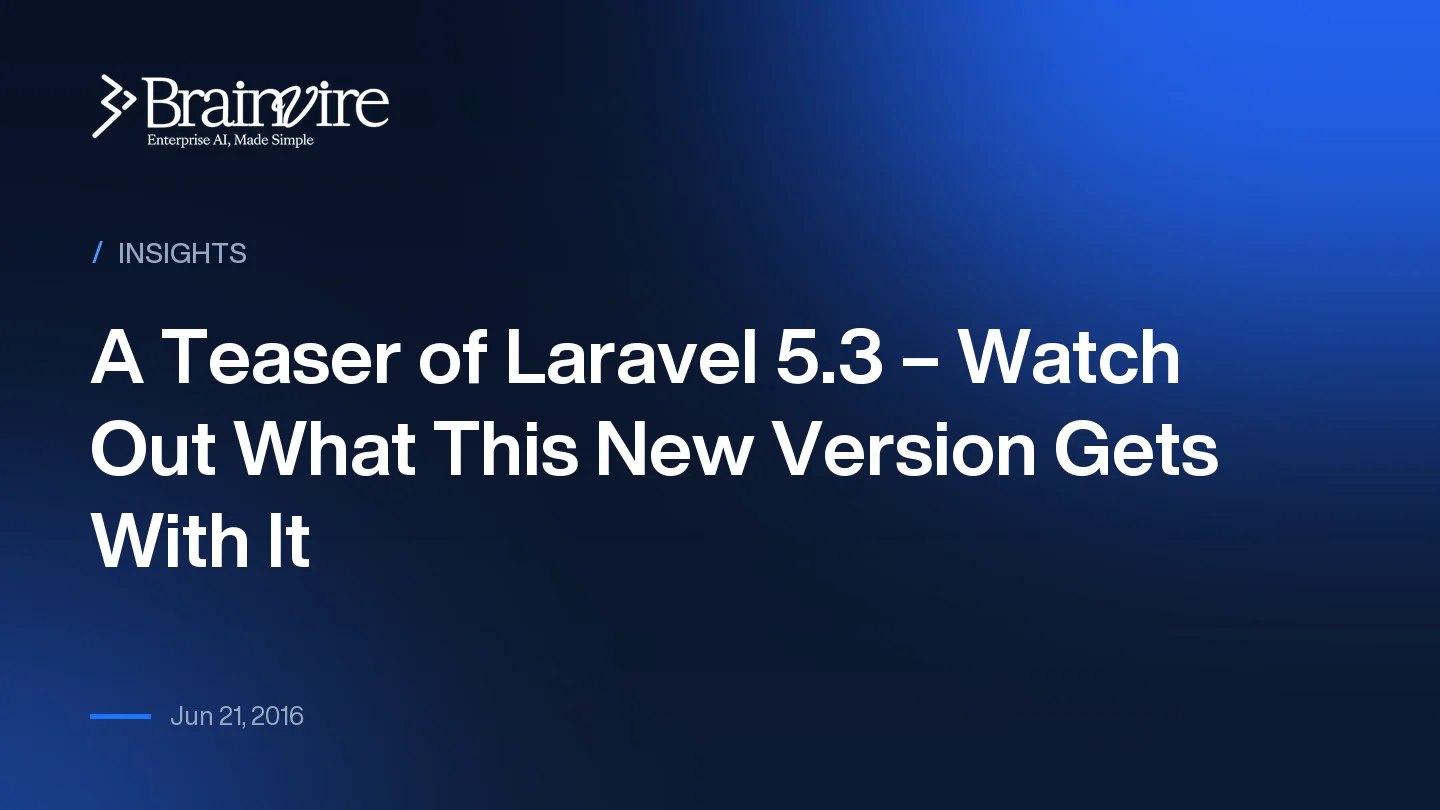 A Teaser of Laravel 5.3 – Watch Out What This New Version Gets With It