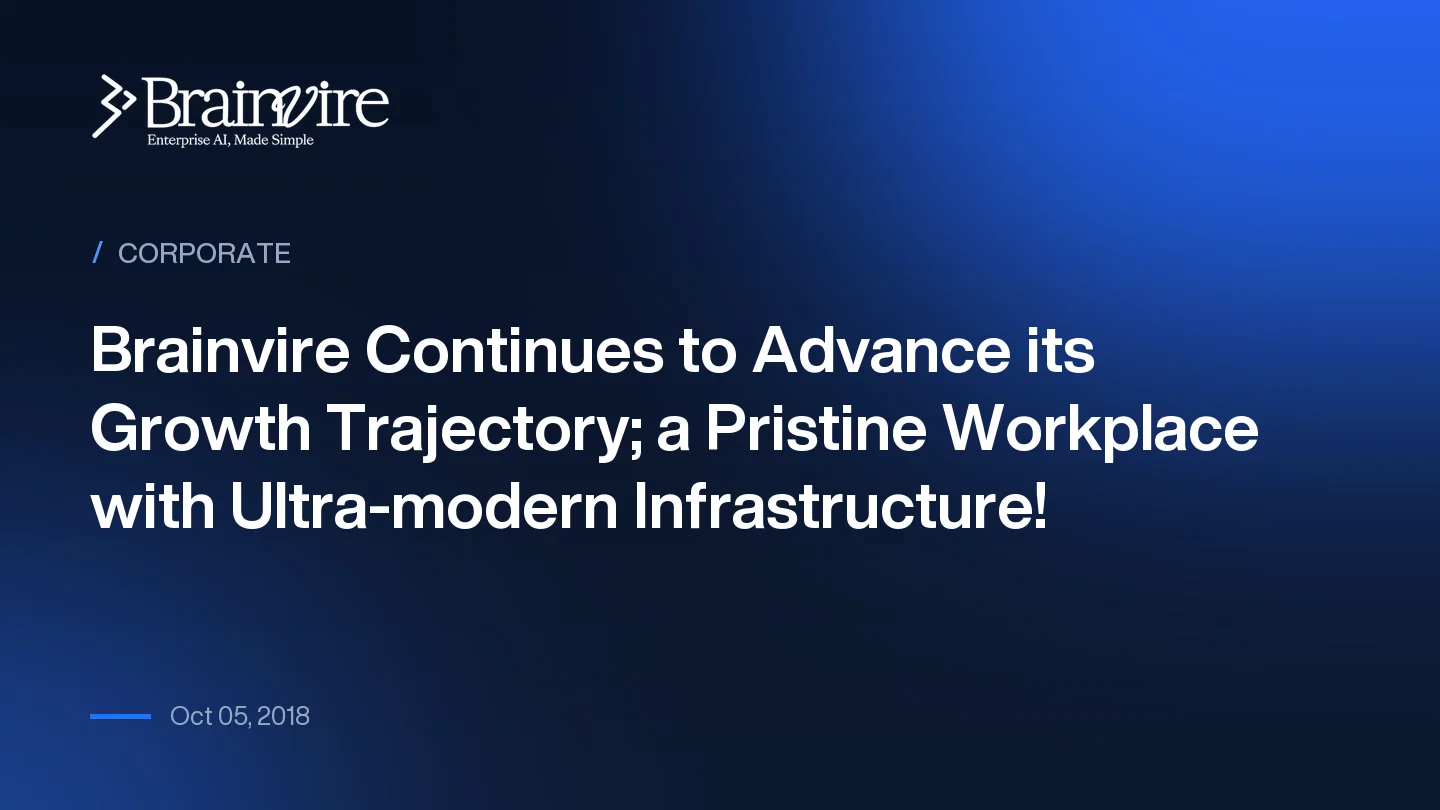 Brainvire Continues to Advance its Growth Trajectory; a Pristine Workplace with Ultra-modern Infrastructure!