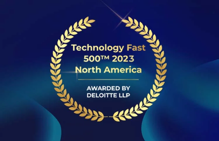 Ranked among the Deloitte Technology Fast 500 Fastest-Growing Companies in North America, 2023.
