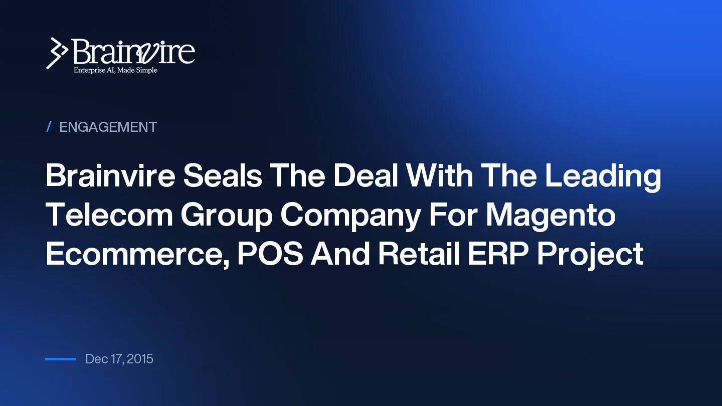 Brainvire Seals The Deal With The Leading Telecom Group Company For Magento Ecommerce, POS And Retail ERP Project