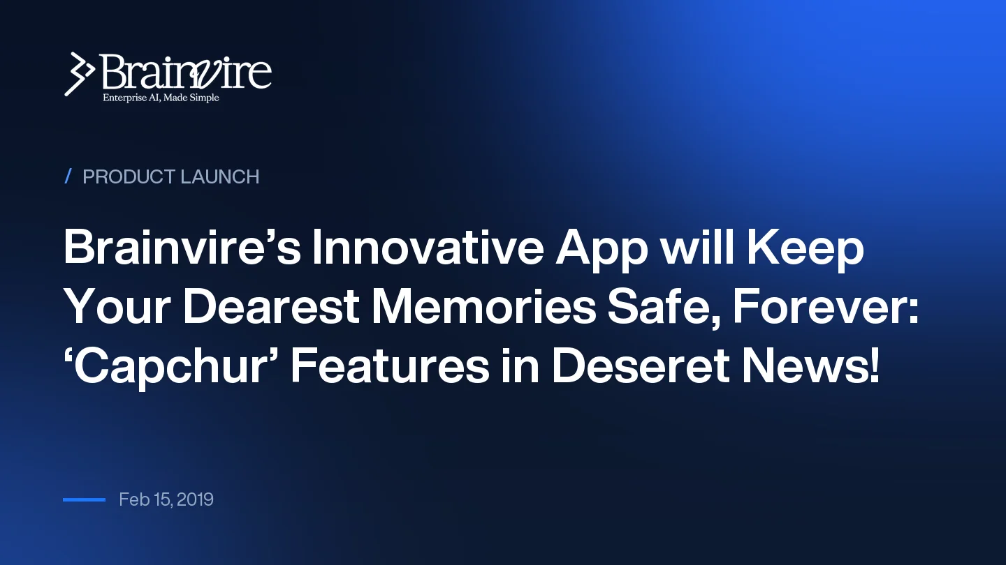 Brainvire’s Innovative App will Keep Your Dearest Memories Safe, Forever: ‘Capchur’ Features in Deseret News!