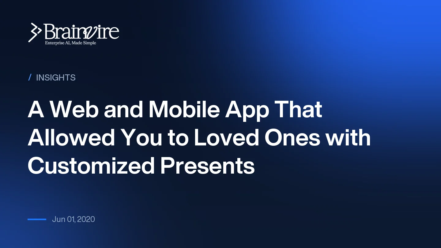 A Web and Mobile App That Allowed You to Loved Ones with Customized Presents