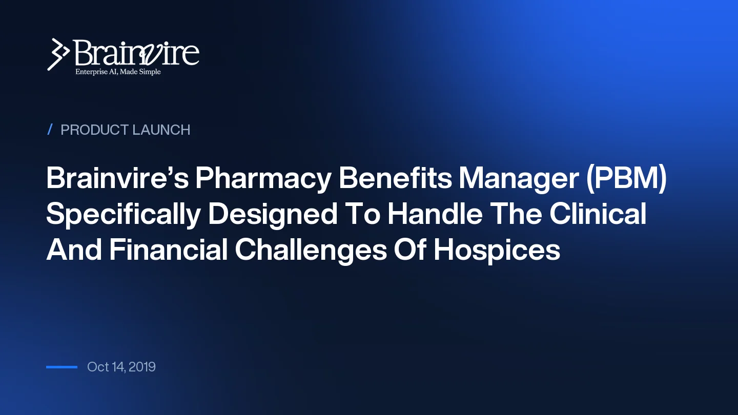 Brainvire’s Pharmacy Benefits Manager (PBM) Specifically Designed To Handle The Clinical And Financial Challenges Of Hospices
